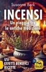 Susanne Berk - Incensi. Un viaggio tra le antiche tradizioni. Usi effetti benefici e ricette