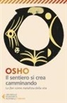 Osho, Swami Anand Videha - Il sentiero si crea camminando. Lo zen come metafora della vita