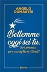 Angelo Comastri - Betlemme oggi sei tu. Sei pronto per accogliere Gesù?