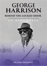 Graeme Thomson - George Harrison. Behind the locked door. La biografia