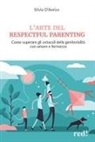 Silvia D'Amico - L' arte del respectful parenting. Come superare gli ostacoli della genitorialità con amore e fermezza