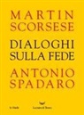 Martin Scorsese, Antonio Spadaro - Dialoghi sulla fede