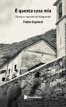 Fabio Copiatti - È questa casa mia. Storie e racconti di Valgrande