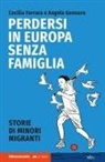 Cecilia Ferrara, Angela Gennaro - Perdersi in Europa senza famiglia. Storie di minori migranti