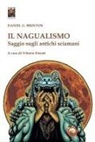 Daniel Garrison Brinton, Vittorio Fincati - Il nagualismo. Saggio sugli antichi sciamani