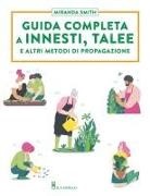 Miranda Smith - Guida completa a innesti, talee e ad altri metodi di propagazione