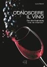 Luca Maroni - Conoscere il vino. Per dire finalmente 'me ne intendo'