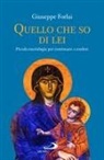 Giuseppe Forlai - Quello che so di lei. Piccola mariologia per continuare a credere