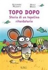 Alessandra Melegatti, Nicola Brusco - Topo Dopo. Storia di un topolino ritardatario