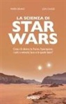 Mark Brake, John Chase - La scienza di Star Wars. Cosa c'è dietro la Forza, l'iperspazio, i salti a velocità luce e le spade laser?