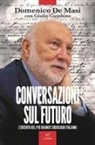 Domenico De Masi - Conversazioni sul futuro. L'eredità del più grande sociologo italiano