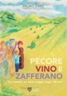 Bruno Zaro - Pecore, vino e zafferano. Tre cammini, un unico viaggio lungo 160 anni