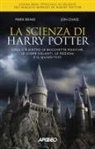 Mark Brake, John Chase - La scienza di Harry Potter. Cosa c'è dietro le bacchette magiche, le scope volanti, le pozioni e il Quidditch?
