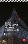 Rosa Mogliasso - Uccidere, qualche volta