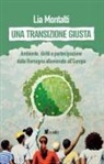 Lia Montalti - Una transizione giusta. Ambiente, diritti e partecipazione dalla Romagna alluvionata all'Europa