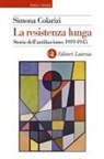 Simona Colarizi - La resistenza lunga. Storia dell'antifascismo 1919-1945