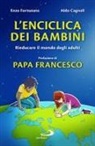 Aldo Cagnoli, Enzo Fortunato - L' enciclica dei bambini. Rieducare il mondo degli adulti