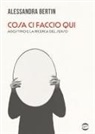 Alessandra Bertin - Cosa ci faccio qui. Agostino e la ricerca del senso