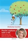 Ombretta Cecchini - Perché capitano tutti a me. Nulla accade per caso. Scopri cosa si nasconde dietro le tue scelte in amore