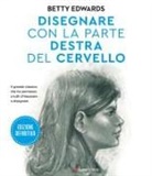 Betty Edwards - Disegnare con la parte destra del cervello. Edizione definitiva