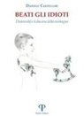 Daniele Castellari - Beati gli idioti. Dostoevskij e il discorso della montagna