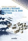 Chiara Ghiglione - Anche l'ultimo giorno ha il suo mattino