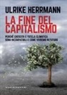 Ulrike Herrmann - La fine del capitalismo. Perché crescita e tutela climatica sono incompatibili e come vivremo in futuro