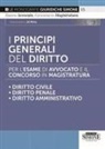 Massimiliano Di Pirro - I principi generali del diritto per l'esame di avvocato e il concorso in magistratura. Diritto civile. Diritto penale. Diritto amministrativo