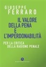 Giuseppe Ferraro - Il valore della pena e l'imperdonabilità. Per la critica della ragione penale
