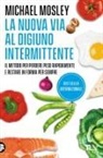 Michael Mosley - La nuova via al digiuno intermittente. Il metodo «800 calorie» per perdere peso rapidamente e restare in forma per sempre