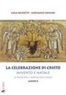 Luca Bassetti, Giovanni Chifari - La Celebrazione di Cristo. Avvento e Natale. La Parola letta e meditata nella Liturgia. Anno B