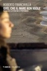 Roberto Francavilla - Quel che il mare non vuole. Paesaggio e letteratura in Portogallo