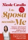Nicole Cavallo - La sposa secondo me. Amarsi, valorizzarsi e scoprire la versione migliore di sé nel giorno più bello
