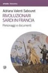 Adriana Valenti Sabouret - Rivoluzionari sardi in Francia. Personaggi e documenti