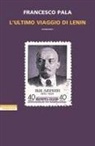 Francesco Pala - L' ultimo viaggio di Lenin