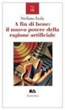 Stefano Isola - A fin di bene: il nuovo potere della ragione artificiale