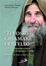 Roberto Puglisi, Alessandra Turrisi - «Ti posso chiamare fratello?» La storia di Biagio Conte, missionario di speranza e carità