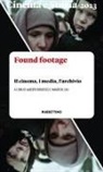Alberto Brodesco, Maurizio Cau - Found footage. Il cinema, i media, l'archivio