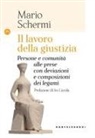 Mario Schermi - Il lavoro della giustizia. Persone e comunità alle prese con deviazioni e composizioni dei legami