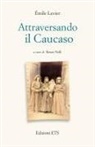 Emile Levier, Renzo Nelli - Attraversando il Caucaso