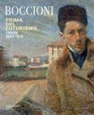 Virginia Baradel, Niccolò D'Agati, Francesco Parisi, Stefano Roffi - Umberto Boccioni. Prima del Futurismo. 1900-1910