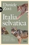 Daniele Zovi - Italia selvatica. Storie di orsi, lupi, gatti selvatici, cinghiali, lontre, sciacalli dorati, linci e un castoro
