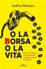 Andrea Baranes - O la Borsa o la vita. Banche e finanza internazionale: i peggiori nemici del clima