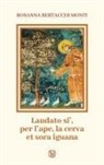 Rosanna Bertacchi Monti - Laudato si', per l'ape, la cerva et sora iguana