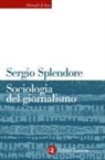 Sergio Splendore - Sociologia del giornalismo