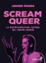 Javier Parra - Scream Queer. La rappresentazione LGBTQIA+ nel cinema horror