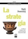 Mark Dvoretskij - La strategia. Al confine tra mediogioco e finale: come trarre il massimo dalle posizioni semplici