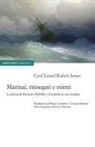 Cyril Lionel Robert James - Marinai, rinnegati e reietti. La storia di Herman Melville e il mondo in cui viviamo