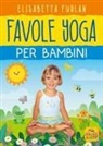 Elisabetta Furlan - Favole yoga per bambini