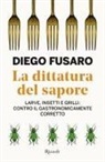 Diego Fusaro - La dittatura del sapore. Larve, insetti e grilli: contro il gastronomicamente corretto